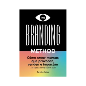THE BRANDING METHOD: cómo crear marcas que provocan, venden e impactan